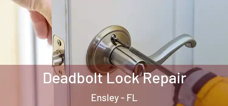  Deadbolt Lock Repair Ensley - FL